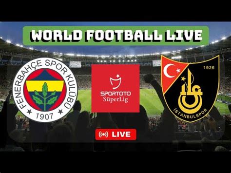 FENERBAHCE X ISTANBULSPOR TURQUIA SUPER LIGA AO VIVO YouTube