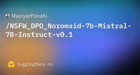 MaziyarPanahi NSFW DPO Noromaid 7b Mistral 7B Instruct V0 1 Hugging Face