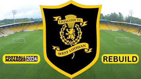 Rebuilding Livingston Fm Rebuild Football Manager Youtube