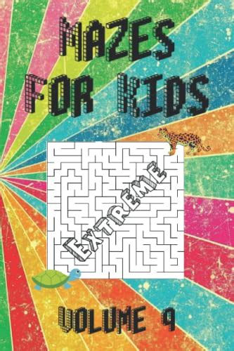 Extreme Mazes For Kids 100 Large Print Mazes For All Ages Volume 9