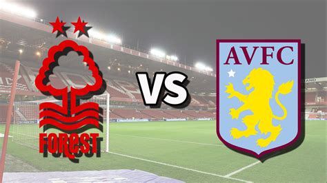 Nottm Forest Vs Aston Villa Live Stream How To Watch Premier League Game Online And On Tv Team