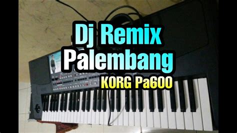 Dj Remix Palembang KORG Pa600 YouTube