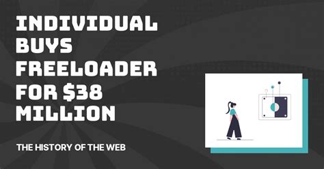 Individual Buys Freeloader For 38 Million The History Of The Web