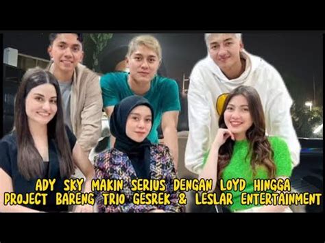 Ady Sky Makin Serius Dengan Loyd Hingga Project Bareng Trio Gesrek