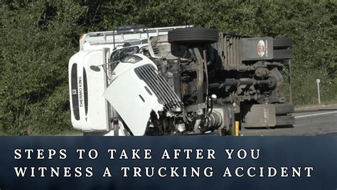 Steps To Take After You Witness A Trucking Accident