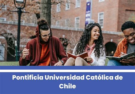 Pontificia Universidad Católica de Chile | Historia, Carreras y Requisitos