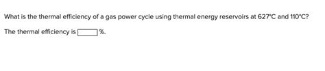 Solved What Is The Thermal Efficiency Of A Gas Power Cycle Chegg