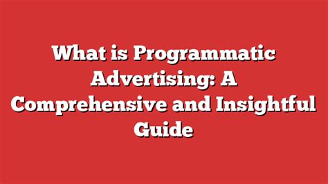 What Is Programmatic Advertising A Comprehensive And Insightful Guide