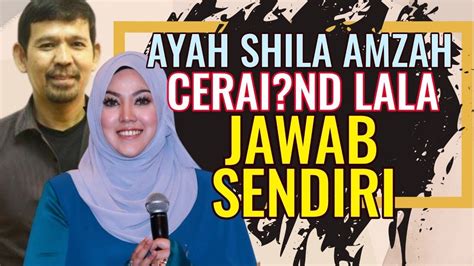 Ibubapa Shila Amzah Bercerai Akhirnya Ini Jawapan Dari Nd Lala Sendiri