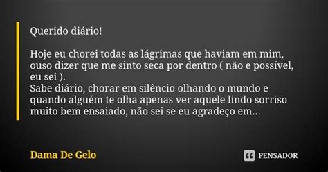 Querido Di Rio Hoje Eu Chorei Todas As Dama De Gelo Pensador