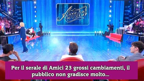 Per Il Serale Di Amici 23 Grossi Cambiamenti Il Pubblico Non Gradisce