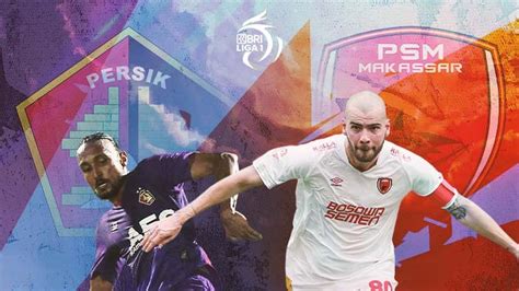 Duel Antarlini Persik Vs PSM Di BRI Liga 1 Ada Ketimpangan Di