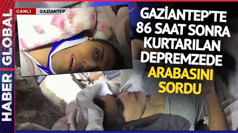 Arabam Ne Durumda Gaziantep te 86 Saat Sonunda Enkazdan Kurtarılan