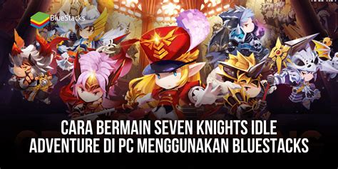 Cara Bermain Seven Knights Idle Adventure Di PC Menggunakan Bluestacks