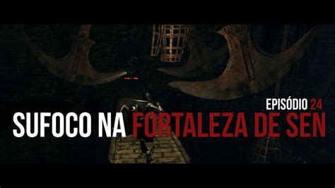 Dark Souls Um Drama Na Fortaleza De Sen Parte 24 YouTube