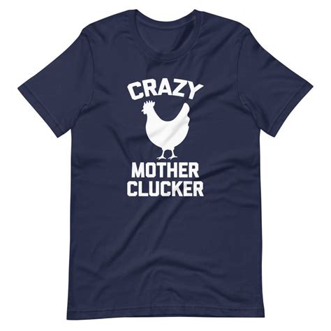 Crazy Mother Clucker Chicken T Shirt Unisex Chicken Tshirts Crazy Mother Chicken Humor