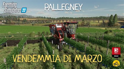 PALLEGNEY 15 VENDEMMIA DI MARZO Farming Simulator 22 HD YouTube