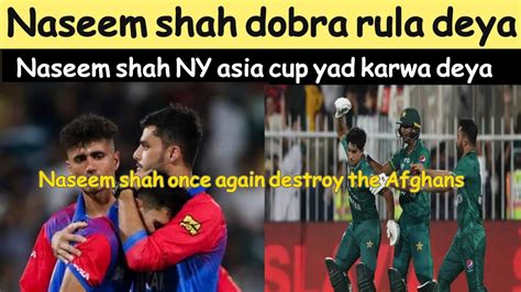 Naseem Shah Once Again Destroy The Afghans Cricket Team Pakistani