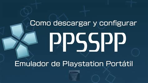 Como Descargar Y Configurar El Emulador De PSP PPSSPP Para Windows 10