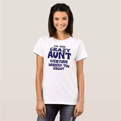 Im The Crazy Aunt Everyone Warned You About T Shirt Zazzle