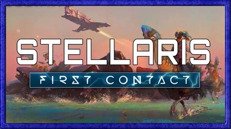 Stellaris First Contact Patch With New Dlc Featuring The New