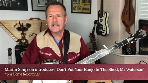 Martin Simpson Introduces Dont Put Your Banjo In The Shed Mr