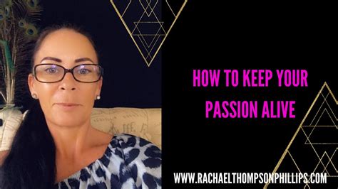 How To Keep Your Passion Alive Youtube