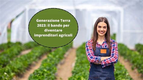 Giovani Imprenditori Agricoli Con Generazione Terra 2023 Arrivano I