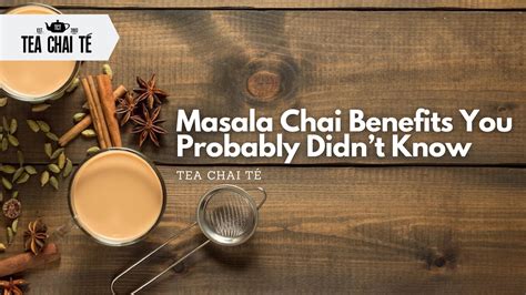 Masala Chai Benefits You Probably Didnt Know Tea Chai Te By