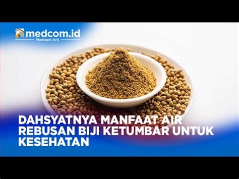 Dahsyatnya Manfaat Air Rebusan Biji Ketumbar Untuk Kesehatan Pkm