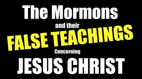 The Mormons And Their False Teachings Concerning Jesus Christ Youtube