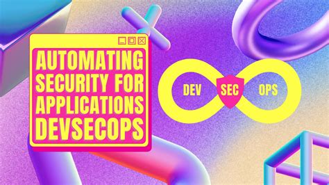 Automating Security For Applications With Devsecops