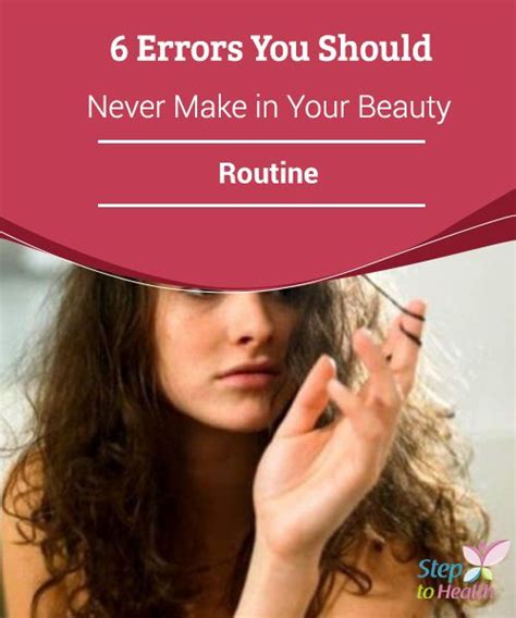 6 Errors You Should Never Make In Your Beauty Routine Here Are Some