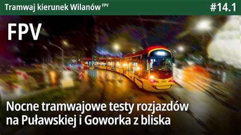 14 1 Nocne tramwajowe testy rozjazdów na Puławskiej i Goworka z bliska