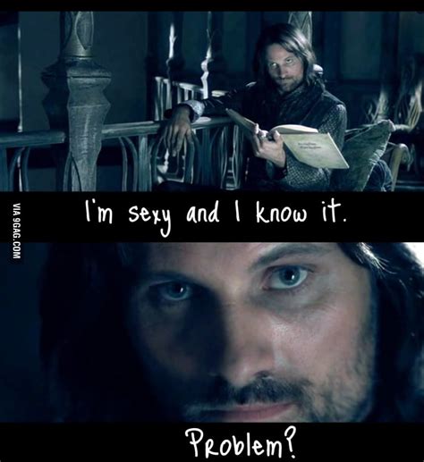 I Am Aragorn Son Of Arathorn 9gag