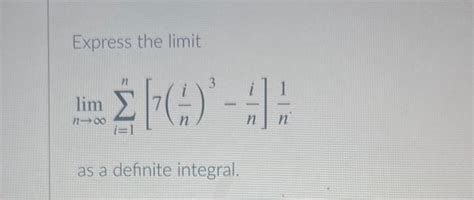 Solved Express The Limit Limn→∞∑i 1n[7 Ni 3−ni]n1 As A