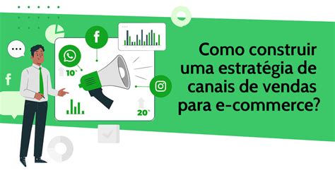 Como Criar Uma Estrat Gia De Canais De Vendas Para E Commerce Mobilizei