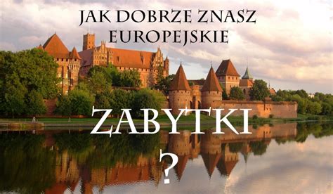 Jak Dobrze Znasz Europejskie Zabytki SameQuizy