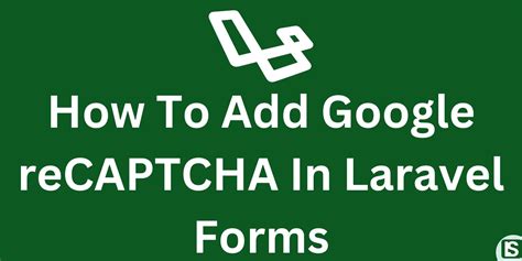 How To Add Google Recaptcha In Laravel Forms Lakescripts