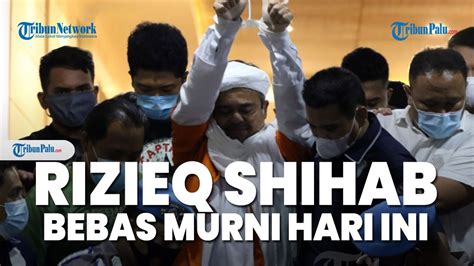 Rizieq Shihab Bebas Murni Hari Ini Youtube