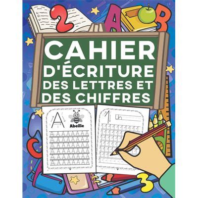 Cahier D Criture Des Lettres Et Des Chiffres Apprenez Votre Enfant