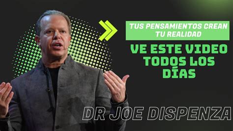 Tus Pensamientos Crean Tu Realidad Joe Dispenza En Espa Ol Crea Tu