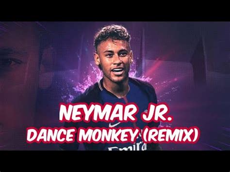 Neymar Jr Dance Monkey Remix Tones And I Skills And Goals Youtube