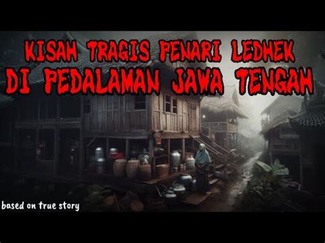 Kisah Tragis Penari Ledhek Di Pedalaman Jawa Tengah YouTube