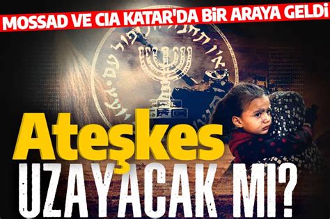 Son dakika Ateşkes uzayacak mı MOSSAD ve CIA Katar da bir araya geldi