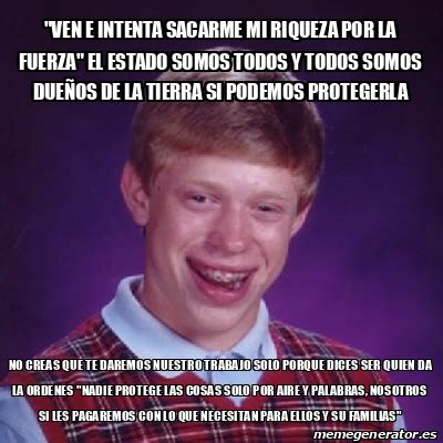 Meme Bad Luck Brian Ven E Intenta Sacarme Mi Riqueza Por La Fuerza