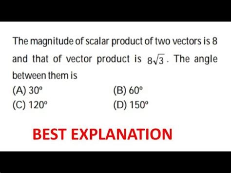 The Magnitude Of Scalar Product Of Two Vectors Is 8 And That Of Vector