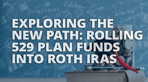 Exploring The New Path Rolling 529 Plan Funds Into Roth IRAs Nepsis