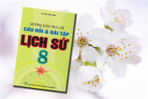 [tải Sách] Hướng Dẫn Trả Lời Câu Hỏi Và Bài Tập Lịch Sử 8 Pdf