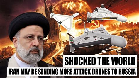 Shocked The World Iran May Be Sending More Combat Drones To Russia